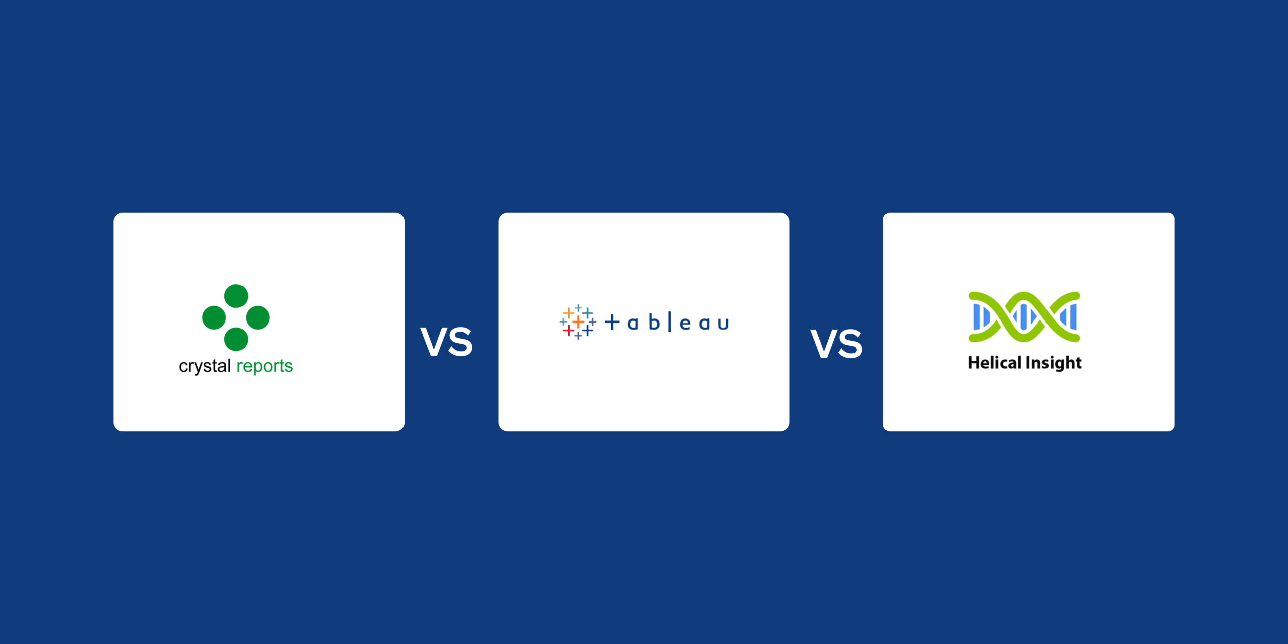 Crystal Reports vs Tableau vs Helical Insight